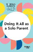 Doing It All as a Solo Parent (HBR Working Parents Series)