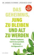 Das Geheimnis, jung zu bleiben und alt zu werden. Demenz-Prophylaxe, Kraft & Beweglichkeit, Ernährung & Gefäßgesundheit. Mit einfachen Selbsthilfe-Maßnahmen typische Altersbeschwerden verhindern