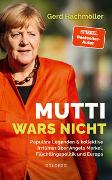 Mutti wars nicht. Populäre Legenden & kollektive Irrtümer über Angela Merkel, Flüchtlingspolitik und Europa. Faktencheck statt Fake News: fundierte Analyse des Fluchtgeschehens und seiner Folgen