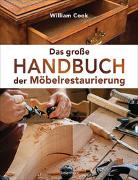 Das große Handbuch der Möbelrestaurierung. Selbst restaurieren, reparieren, aufarbeiten, pflegen – Schritt für Schritt