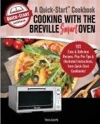 Cooking with the Breville Smart Oven, A Quick-Start Cookbook