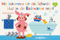 Vorderes Coverbild Wie bekommen wir das Schwein bloß in die Badewanne rein?