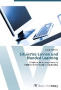 Situiertes Lernen und Blended Learning