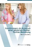 Vorderes Coverbild Essstörungen als Ausdruck einer gestörten Mutter-Tochter-Beziehung