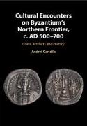 Cultural Encounters on Byzantium's Northern Frontier, c. AD 500–700