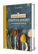 Natürlich gesund: Kräuter und Gewürze