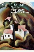 Our Town and Other Plays