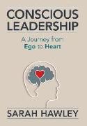 Conscious Leadership: A Journey from Ego to Heart