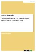 Mechanisms of how FDI contributes to GDP in Asian Countries. A study