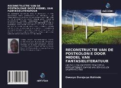 RECONSTRUCTIE VAN DE POSTKOLONIE DOOR MIDDEL VAN FANTASIELITERATUUR