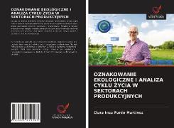 OZNAKOWANIE EKOLOGICZNE I ANALIZA CYKLU ¿YCIA W SEKTORACH PRODUKCYJNYCH