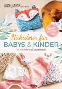 Nähideen für Babys und Kinder. 16 Projekte aus Stoffresten. Nachhaltig, umweltfreundlich, plastikfrei