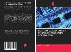 PARA UMA CÂMARA COM UM MILHÃO DE FOTOGRAMAS POR SEGUNDO