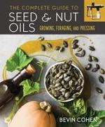 The Complete Guide to Seed and Nut Oils