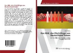 Vorderes Coverbild Das Bild, das Flüchtlinge von Deutschland haben