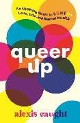 Queer Up: An Uplifting Guide to LGBTQ+ Love, Life and Mental Health