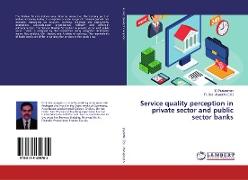 Service quality perception in private sector and public sector banks