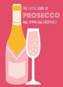 The Little Book of Prosecco and Sparkling Cocktails