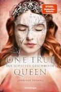 One True Queen, Band 2 - Aus Schatten geschmiedet