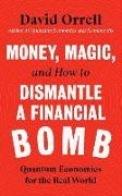 Money, Magic, and How to Dismantle a Financial Bomb