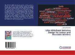 Ultra Wideband Antenna Design for Indoor and Wearable Wireless