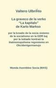 La graveco de la verko "La kapitalo" de Karlo Markso por la kreado de la socia sistemo de la socialismo en la GDR kaj por la luktado kontra¿ la ¿tatmonopolisma regsistemo en Okcidentgermanujo