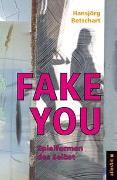 Fake You – Spielformen des Selbst