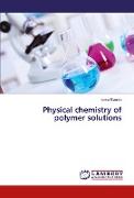 Physical chemistry of polymer solutions