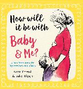 How Will It Be with Baby and Me? A new baby story for big brothers and sisters