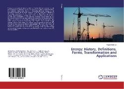 Energy: History, Definitions, Forms, Transformation and Applications