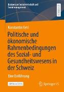 Politische und ökonomische Rahmenbedingungen des Sozial- und Gesundheitswesens in der Schweiz