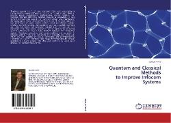 Quantum and Classical Methods to Improve Infocom Systems