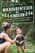 Mikroabenteuer mit Kindern. Tolle Familien-Auszeiten an der frischen Luft, die zusammenschweißen