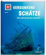 WAS IST WAS Band 145 Versunkene Schätze. Von Atlantis bis Titanic