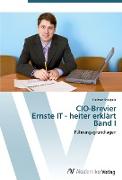 CIO-Brevier Ernste IT - heiter erklärt Band I