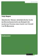 Akustischer Einsatz mittelalterlicher Lyrik im Deutschunterricht am Beispiel der modernen Version eines Lieds von Oswald von Wolkenstein