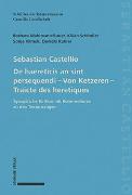 De haereticis an sint persequendi (1554) Von Ketzeren (1555) Traicté des heretiques (1557)