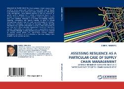 ASSESSING RESILIENCE AS A PARTICULAR CASE OF SUPPLY CHAIN MANAGEMENT