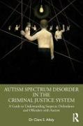 Autism Spectrum Disorder in the Criminal Justice System