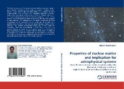 Properties of nuclear matter and implication for astrophysical systems