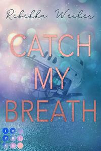 Vorderes Coverbild Catch My Breath (»Catch Me«-Reihe 2)