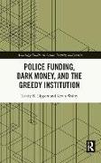 Police Funding, Dark Money, and the Greedy Institution