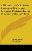 A Dictionary of Christian Biography, Literature, Sects and Doctrines Falvax to Hermocrates Part Four