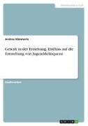 Gewalt in der Erziehung. Einfluss auf die Entstehung von Jugenddelinquenz