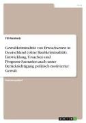 Vorderes Coverbild Gewaltkriminalität von Erwachsenen in Deutschland (ohne Raubkriminalität). Entwicklung, Ursachen und Prognose-Szenarien auch unter Berücksichtigung politisch motivierter Gewalt