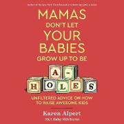 Mamas Don't Let Your Babies Grow Up To Be A-Holes