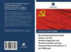 Vorderes Coverbild Die Kommunistische Partei Chinas vor der Bewährungsprobe der Marktwirtschaft und des illegalen Mineralienabbaus in der DRKongo