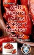 WHO PLANTS DATES, DOESN'T HARVEST DATES - Celso Salles - 2nd Edition