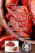 WHO PLANTS DATES, DOESN'T HARVEST DATES - Celso Salles - 2nd Edition