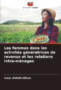 Les femmes dans les activités génératrices de revenus et les relations intra-ménages